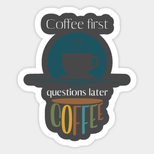 Coffee first, questions later funny Sticker